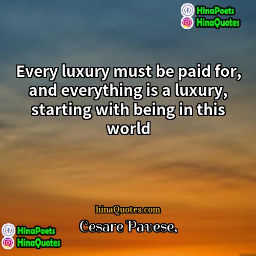 Cesare Pavese Quotes | Every luxury must be paid for, and